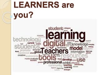 LEARNERS are
you?
 