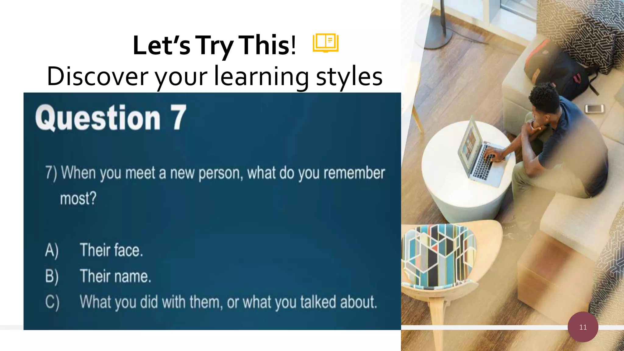 Let’sTryThis!
Discover your learning styles
11
 