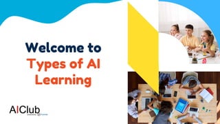 Welcome to
Types of AI
Learning
 