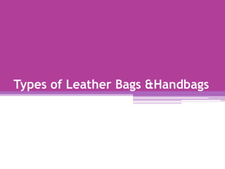 Types of Leather Bags &Handbags
 