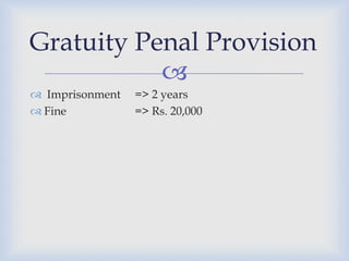 Gratuity Penal Provision
           
 Imprisonment   => 2 years
 Fine           => Rs. 20,000
 