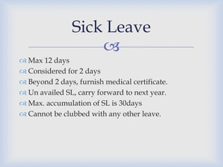 Casual Leave
                
 Maximum 12 days
 Only two days at a stretch will be granted
 Can be prefixed/suffixed w...