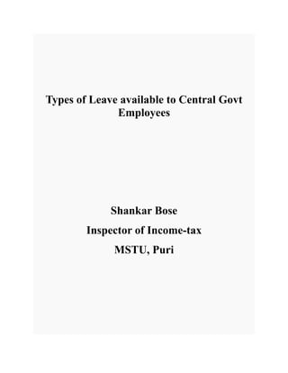 Types of Leave available to Central Govt
              Employees




             Shankar Bose
        Inspector of Income-tax
             MSTU, Puri
 