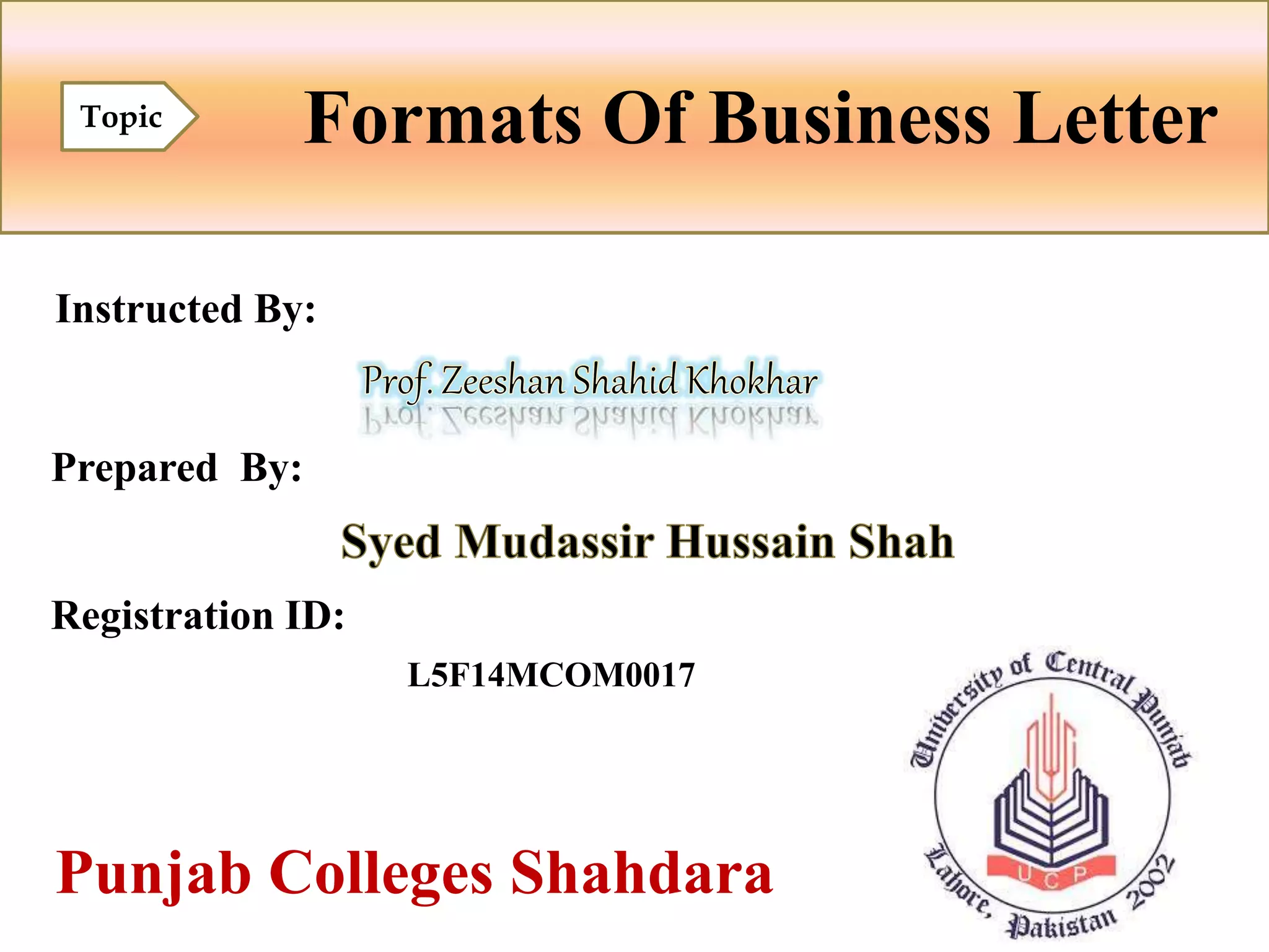 Formats Of Business LetterTopic
Instructed By:
Prepared By:
Registration ID:
L5F14MCOM0017
Punjab Colleges Shahdara
 