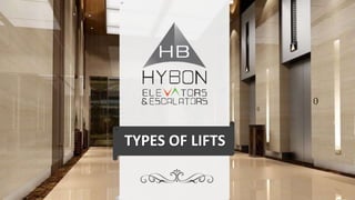 TYPES OF LIFTS
 