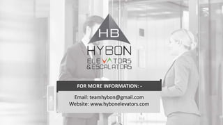 Email: teamhybon@gmail.com
Website: www.hybonelevators.com
FOR MORE INFORMATION: -
 