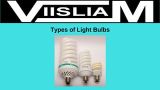Types of Light Bulbs
 
