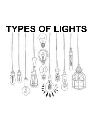 TYPES OF LIGHTS
 