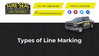 Types of Line Marking
TOLL FREE : 1-888-728-3636 TORONTO : 416-410-3705
info@suresealpavement.com
 