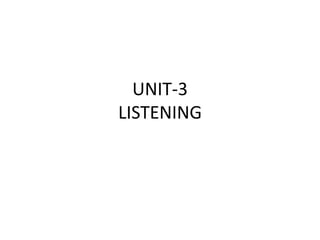 UNIT-3
LISTENING
 