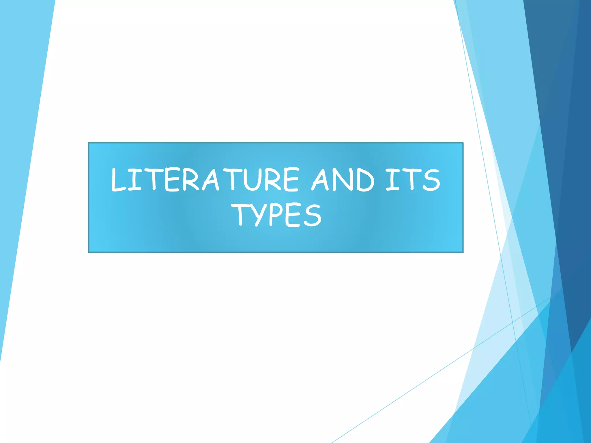 LITERATURE AND ITS
TYPES
 