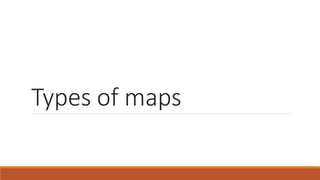 Types of maps
 