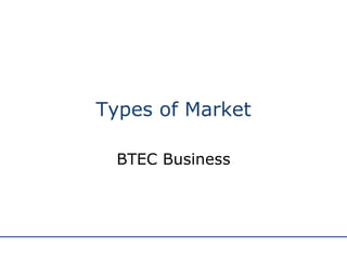 Types of Market BTEC Business 