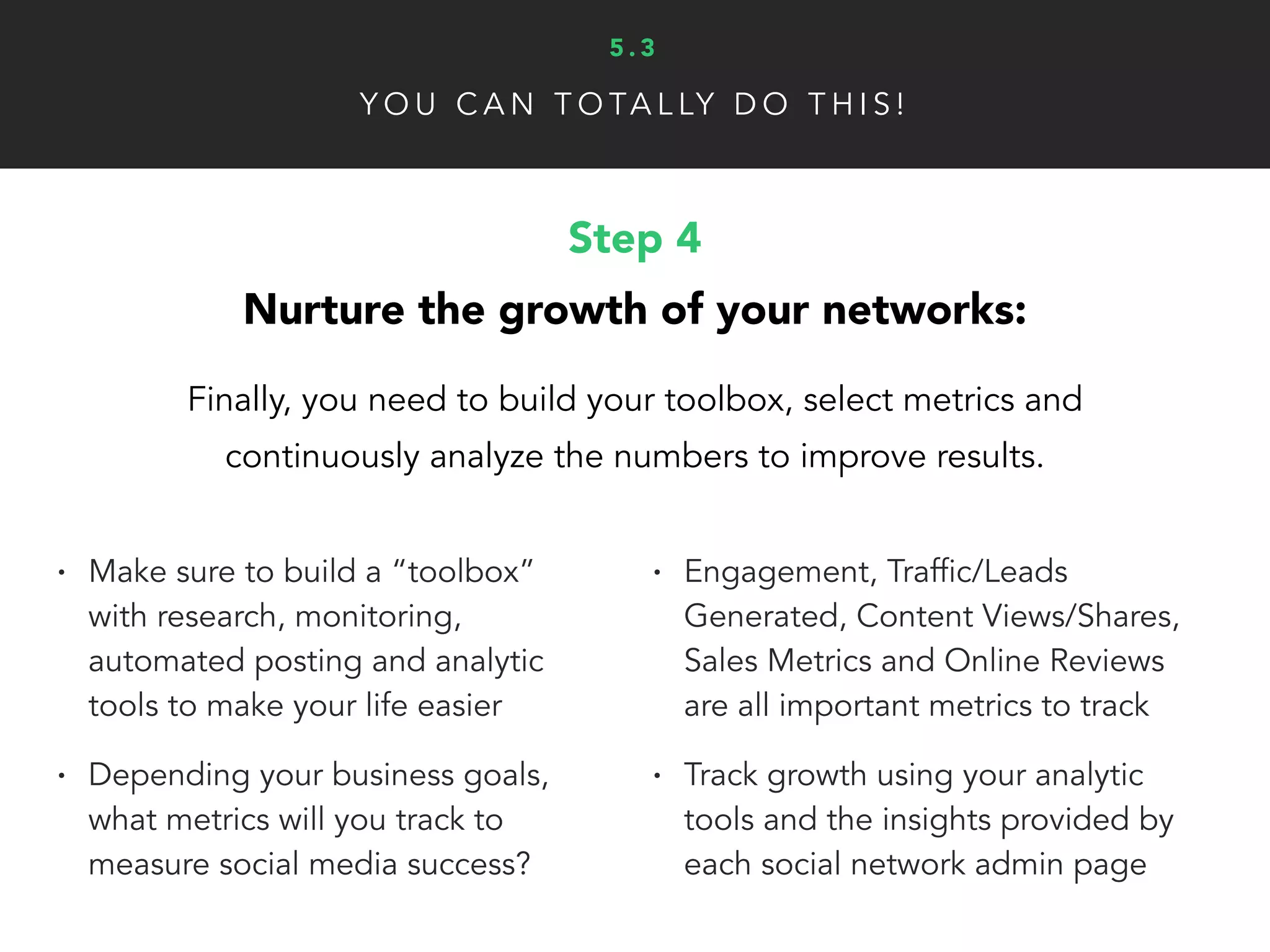 A D D I T I O N A L R E S O U R C E S
Simple 7 Step Social Media Strategy [SlideShare]
Read More ▸
5 . 4
15 Actionable Social Media Tips You Can Use Right Now [SlideShare]
Read More ▸
Social Media: The Free Beginner’s Guide by Moz
Read More ▸
Getting Started With Social Media: A Resource Guide
Read More ▸
 