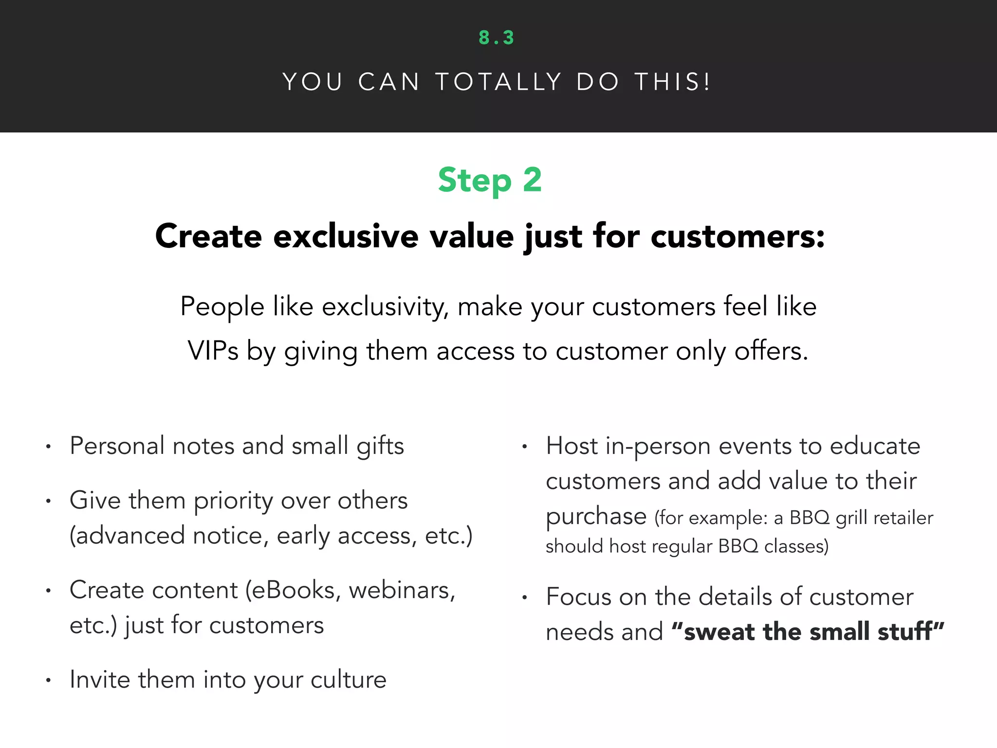 Y O U C A N T O TA L LY D O T H I S !
Step 4
Use their stories to ﬁnd new customers:
Like in section four, this is a form of social proof that
should be used when marketing to future customers.
8 . 3
 