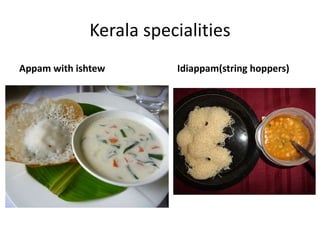 Kerala specialities 
Appam with ishtew Idiappam(string hoppers) 
 
