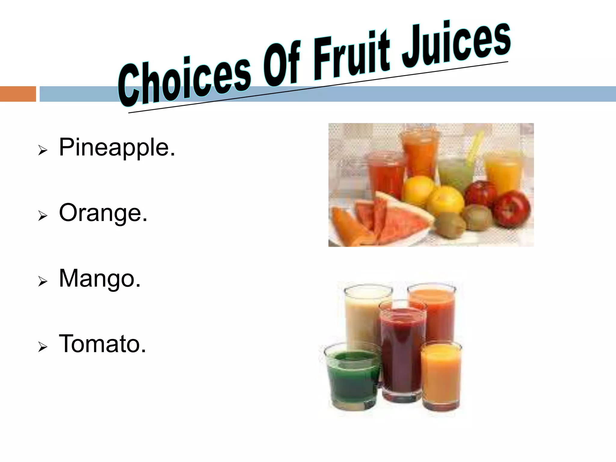  Pineapple.
 Orange.
 Mango.
 Tomato.
 