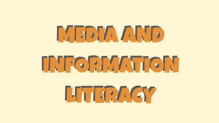 MEDIA AND
INFORMATION
LITERACY
MEDIA AND
INFORMATION
LITERACY
 