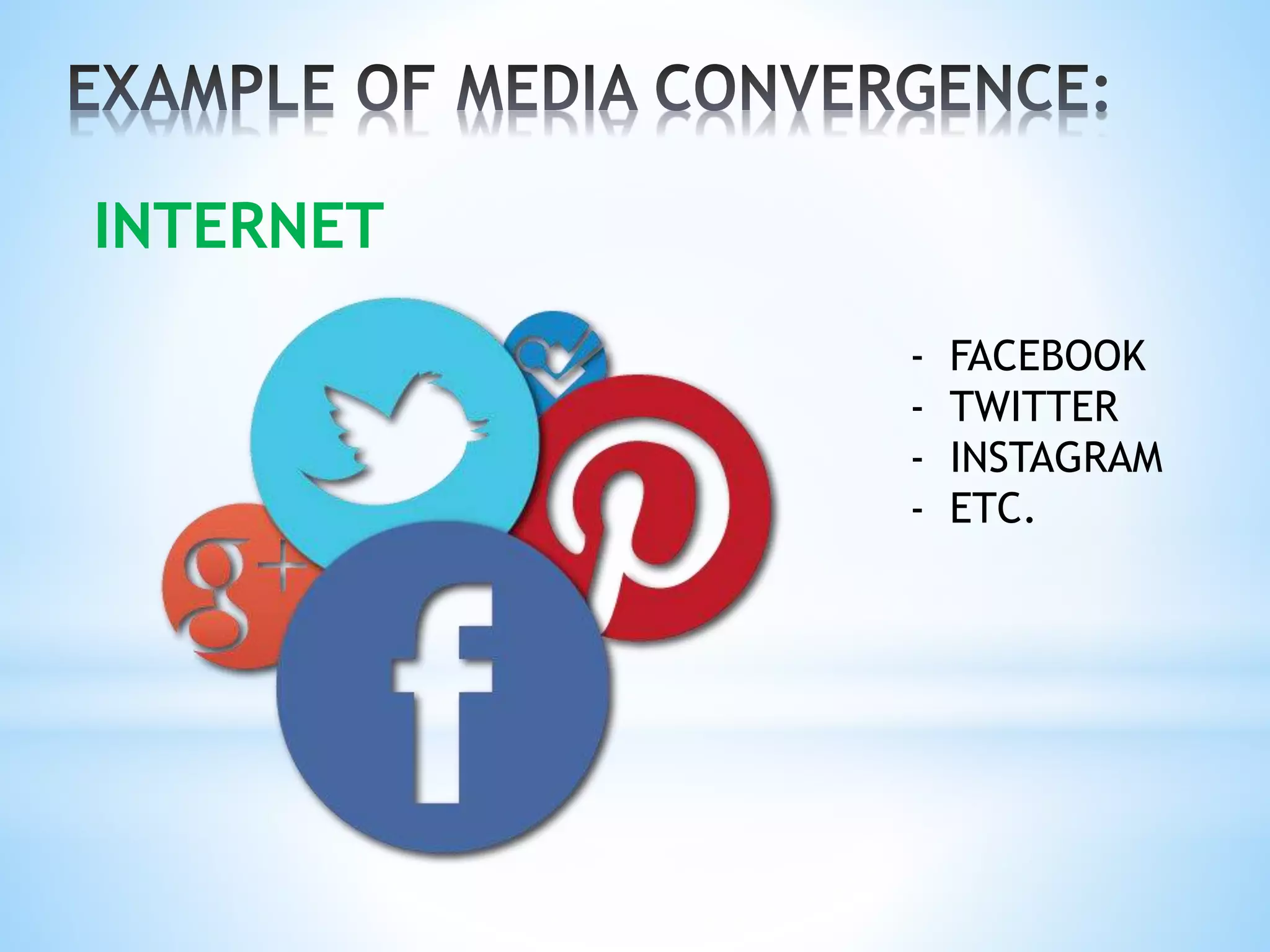 INTERNET
- FACEBOOK
- TWITTER
- INSTAGRAM
- ETC.
 