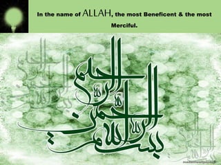 In the name of

ALLAH, the most Beneficent & the most
Merciful.

 