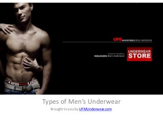 Types of Men’s Underwear
Brought to you by UFMUnderwear.com.
 