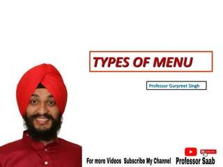 TYPES OF MENU
Professor Gurpreet Singh
 