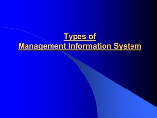 Types of
Management Information System
 