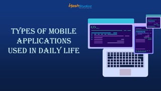 Types of Mobile
applications
used in Daily Life
 