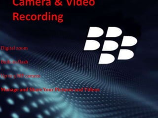 Digital zoom
Built-in flash
Up to 5 MP camera
Manage and Share Your Pictures and Videos
 