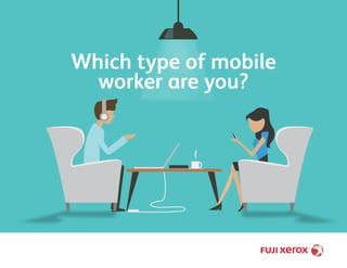 Which type of mobile
worker are you?
 