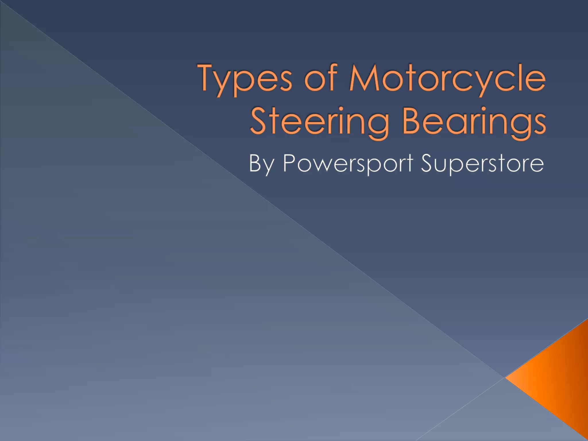 Types of Motorcycle Steering Bearings PPT