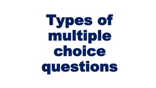 Types of
multiple
choice
questions
 