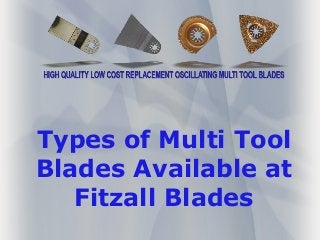 Types of Multi Tool
Blades Available at
Fitzall Blades

 