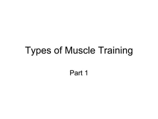 Types of Muscle Training Part 1 