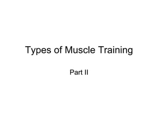 Types of Muscle Training Part II 
