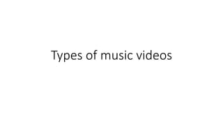 Types of music videos
 