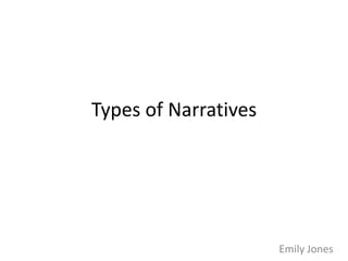 Types of Narratives

Emily Jones

 