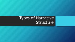 Types of Narrative
Structure
 