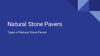Natural Stone Pavers
Types of Natural Stone Pavers
 