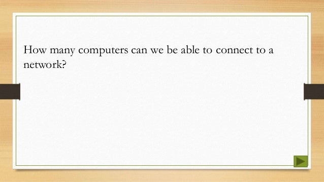 How many computers can we be able to connect to a
network?
 