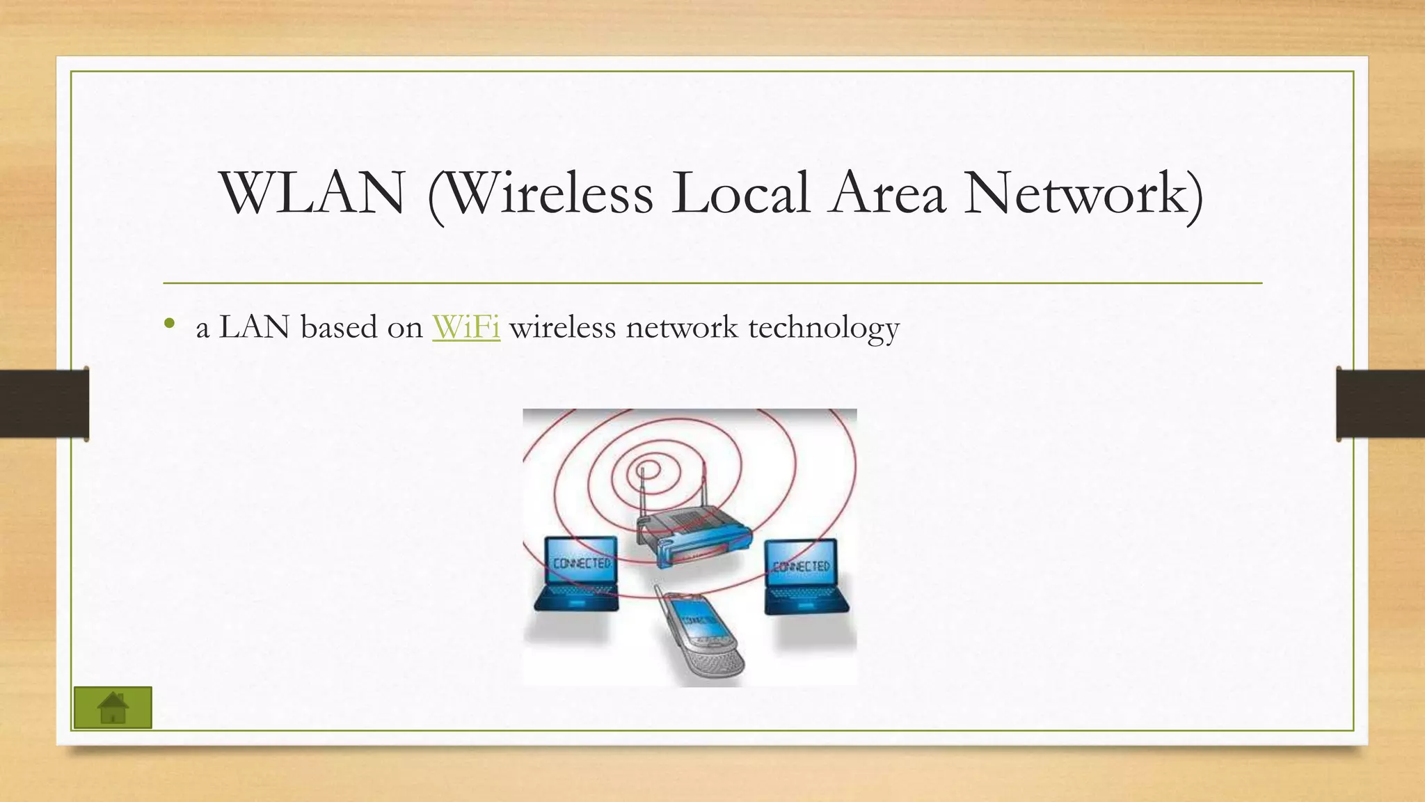 WLAN (Wireless Local Area Network)
• a LAN based on WiFi wireless network technology
 