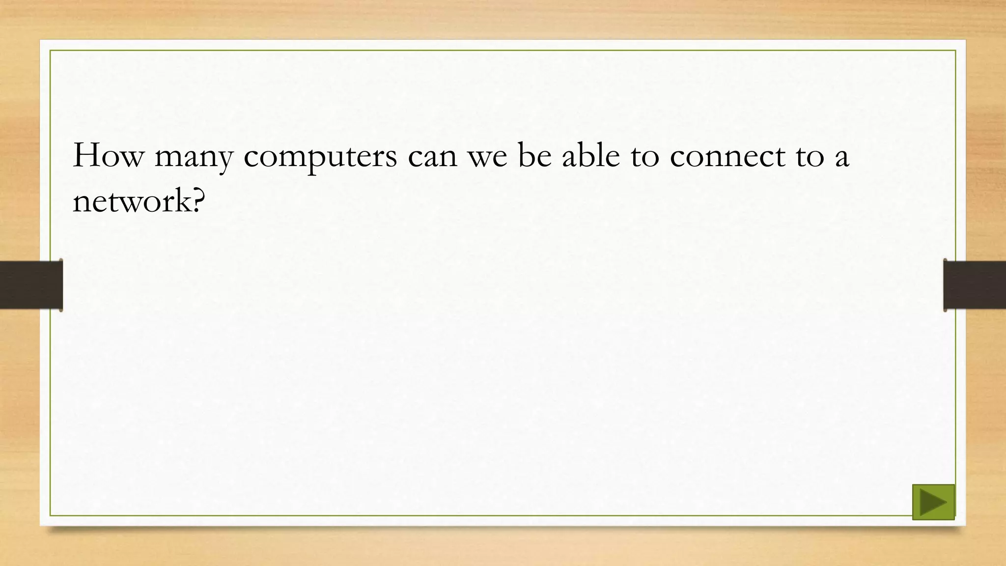 How many computers can we be able to connect to a
network?
 