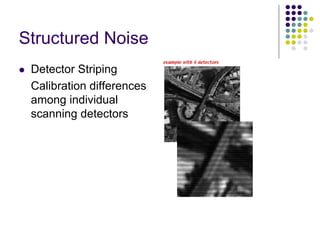 Structured Noise 
zDetector Striping 
Calibration differences among individual scanning detectors  
