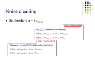 Noise cleaning 
zSet threshold Δ = kσglobal  