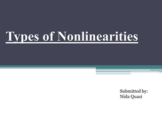 Types of Nonlinearities
Submitted by:
Nida Quazi
 