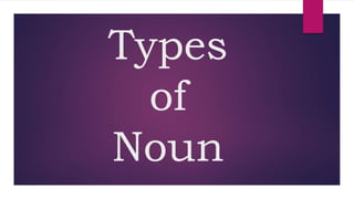 Types
of
Noun
 