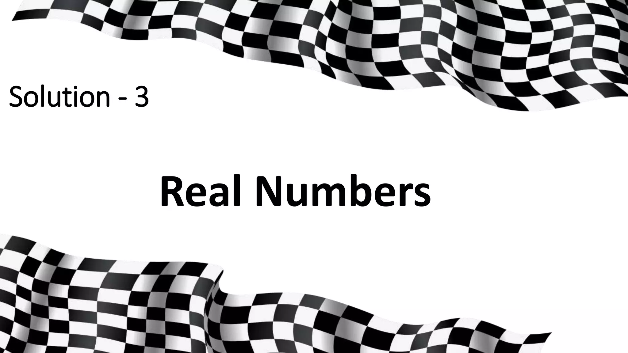 Solution - 3
Real Numbers
 