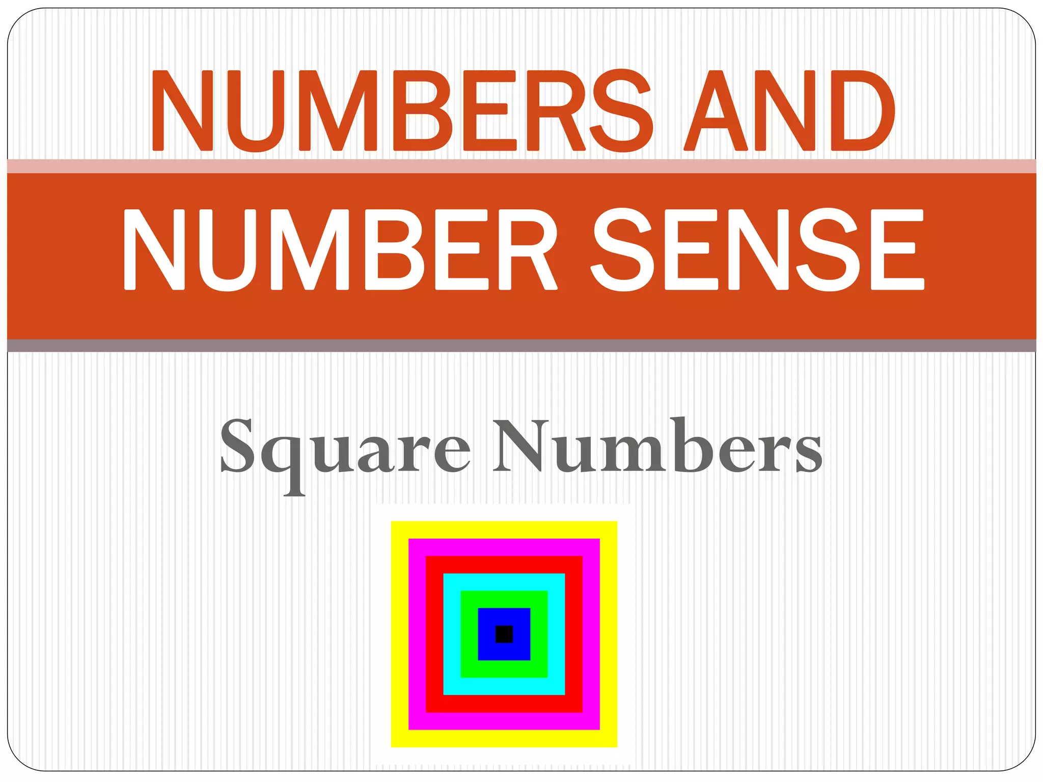 Square Numbers
NUMBERS AND
NUMBER SENSE