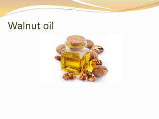 Walnut oil
 