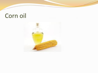 Corn oil
 
